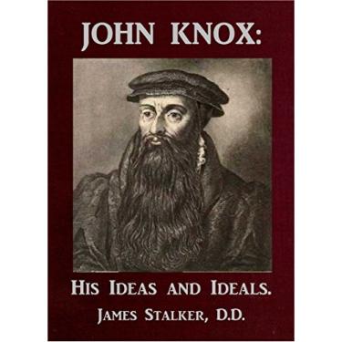 Imagem de John Knox: His Ideas and Ideals. [Annotated] (English Edition)