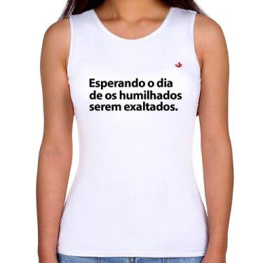 Imagem de Regata Feminina Esperando o dia de os humilhados serem exaltados - Foc