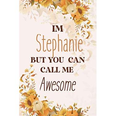 Imagem de I Am Stephanie But You Can Call Me Awesome: Personal First Name Journal Notebook 120 pages College Ruled Notebook Journal & Diary for Writing & Note ... for Girls and Women - Gold Roses Floral Print