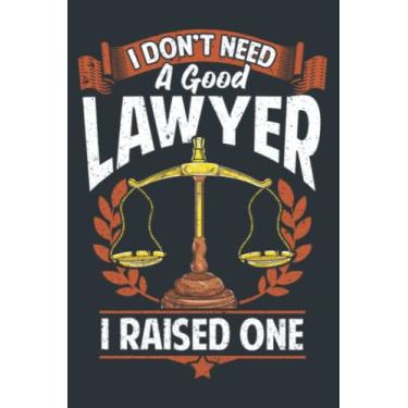 Imagem de I Don't Need A Good Lawyer I Raised One Mom Dad Law School: Study Notebook, 6 x 9 inches, 120 pages