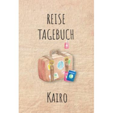 Imagem de Reisetagebuch Kairo: Kairo Ägypten Urlaubstagebuch, Reise,Urlaubsreise Logbuch für 40 Reisetage für Reiseerinnerungen und Sehenswürdigkeiten,Rundreise ... Geschenk Notizbuch, Abschiedsgeschenk
