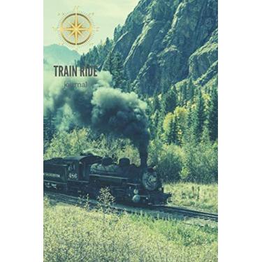 Imagem de Train Ride Journal: Locomotive Steam Train Railway: Traveling Journal, Travel Notebook for Drawing and Writing, Travel Notes (110 Pages, Blank, 6 x 9)