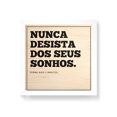 Imagem de Arte Maníacos Quadro decorativo com moldura caixa branca em Madeira - Nunca Desista dos Seus Sonhos - 30x30cm