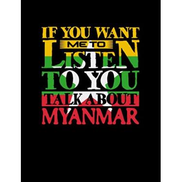 Imagem de If You Want Me To Listen To You Talk About Myanmar: Funny College Ruled Composition Notebook