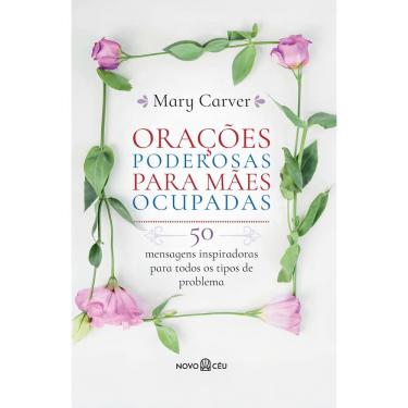 Imagem de Orações Poderosas Para Mães Ocupadas - 50 Mensagens Inspiradoras Para Todos os Tipos de Problema