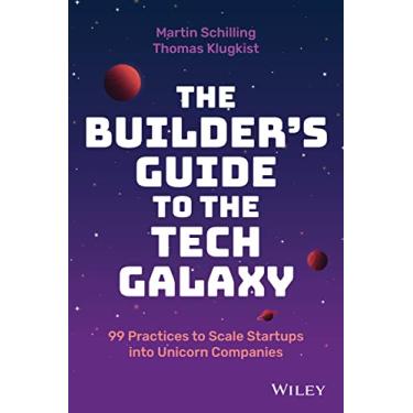 Imagem de The Builder's Guide to the Tech Galaxy: 99 Practices to Scale Startups Into Unicorn Companies