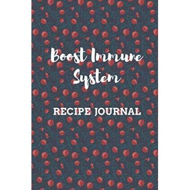 Imagem de Boost Immune System Recipe Journal: Blank Recipe Notebook to Write in Favorite Immunity Boosting Recipes.