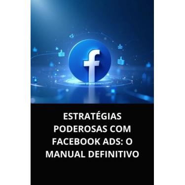 Imagem de Livro Estratégias Poderosas com Facebook Ads O Manual Definitivo