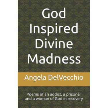 Imagem de God Inspired Divine Madness: Poems of an addict, a prisoner and a woman of God in recovery