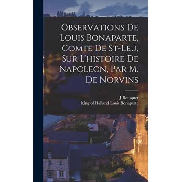 Imagem de Observations De Louis Bonaparte, Comte De St-leu, Sur L'histoire De Napoleon, Par M. De Norvins