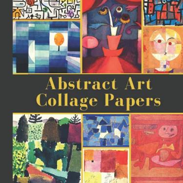 Imagem de Abstract Art Collage Papers: Double-Sided Decorative Paper for Junk Journaling, Scrapbooking, Decoupage, Collaging, Origami, Card Making & Mixed ... (Extraordinary Things to Cut out and Collage)