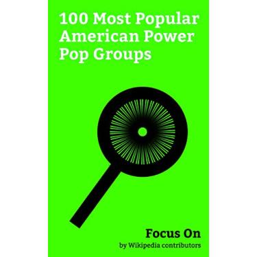 Imagem de Focus On: 100 Most Popular American Power Pop Groups: Paramore, Weezer, Cheap Trick, The Cars, Jimmy Eat World, OK Go, Big Star, The Raconteurs, Plain ... The Dandy Warhols, etc. (English Edition)