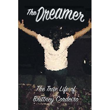 Imagem de The Dreamer: The True Life of Brittney Cordeiro (English Edition)