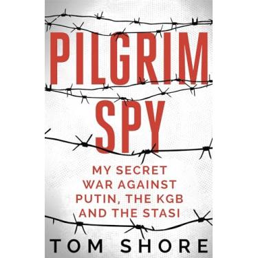 Imagem de Pilgrim Spy: My secret war against Putin, the KGB and the Stasi (English Edition)