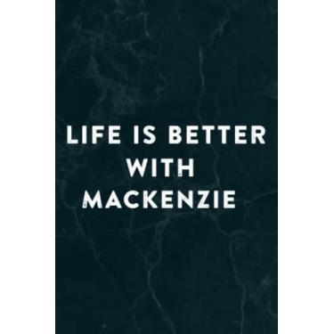 Imagem de Life is Better With Mackenzie, Dating Mackenzie Graphic Notebook Planner: Mackenzie, Halloween, Thanksgiving, New years, Christmas Gifts for men, women, adults, teens, kids, boys, girls,Do It All