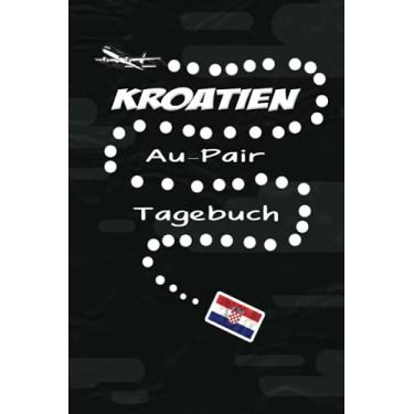 Imagem de Kroatien Au-Pair Tagebuch: Großartiges Reisetagebuch als Gast Abschiedsgeschenk für die Auslandsjahr Reise zum Eintragen, ausfüllen und selber Schreiben der Erinnerungen als Gast