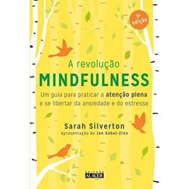 Imagem de A revolução mindfulness - 3a. edição: Um guia para praticar a atenção plena e se libertar da ansiedade e do estresse
