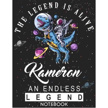 Imagem de The Legend Is Alive Kameron An Endless Legend Notebook: Astronaut Notebook Birthday Gift For Boys, Men With Personalized Name With Awesome Space Cover Design, 8.5x11 in ,110 Lined Pages.