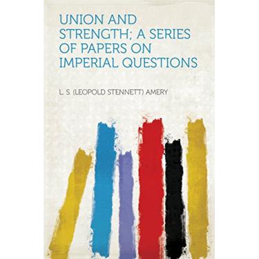 Imagem de Union and Strength; a Series of Papers on Imperial Questions (English Edition)