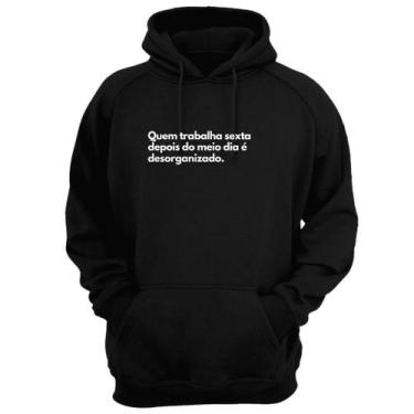 Imagem de Moletom Capuz Frase Quem Trabalha Sexta É Desorganizado - Loja Click C