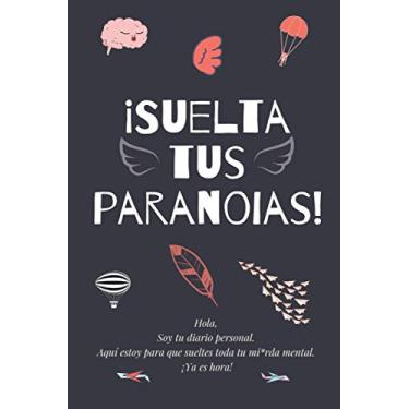 Imagem de Suelta tus paranoias. Diario Personal: Bloc De Notas, Cuaderno para Escribir, Libreta de Apuntes, Anotador, Agenda 6x9 pulgadas (15.2 x 22.9cm) Diario ... 100 Páginas Alineadas; color: Negro