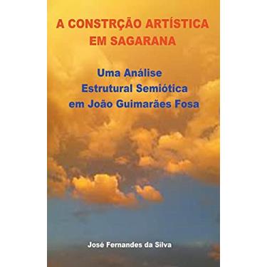 Imagem de A Construção Artística em Sagarana: Uma Análise Estrutural Semiótica em João Guimarães Rosa