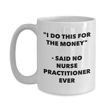 Imagem de Caneca "I Do This for the Money" - Said No Nurse Praactitioner Ever - Caneca de café de cacau quente engraçado - de Natal aniversário mordaça