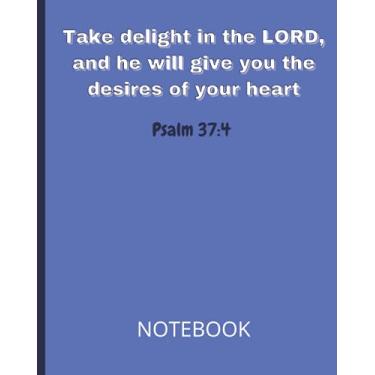 Imagem de Take delight in the LORD, and he will give you the desires of your heart Psalm 37:4 Notebook: Christian Scripture Study Journal with Bible Verse Cover