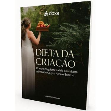 Imagem de Dieta da Criação - Como Conquistar Saúde Abundante Alinhando Corpo, Al