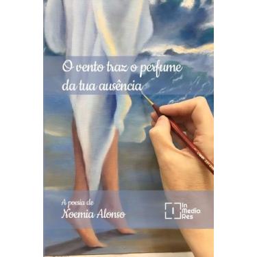 Imagem de O Vento Traz o Perfume da Tua Ausência - IN MEDIA RES EDITORA, Sortido