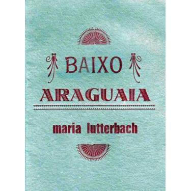 Imagem de BAIXO ARAGUAIA - Autor: LUTTERBACH, MARIA - QUELONIO EDITORA