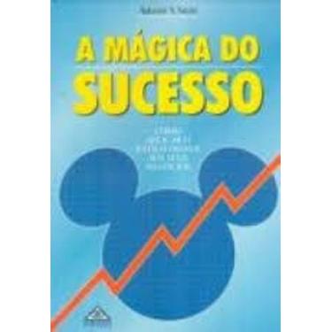 Imagem de Livro A Mágica Do Sucesso: Os Segredos Do Estilo Disney (Ademir S. Ste