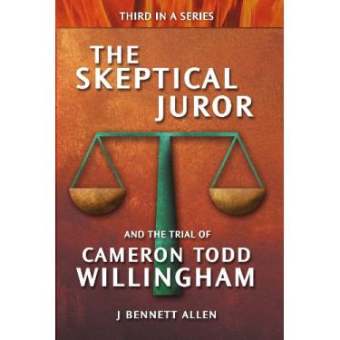 Imagem de The Skeptical Juror and the Trial of Cameron Todd Willingham (English Edition)