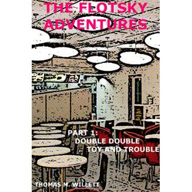 Imagem de The Flotsky Adventures: Part 1- Double Double, Toy and Trouble (English Edition)
