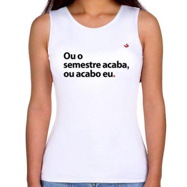 Imagem de Regata Feminina Ou o semestre acaba ou acabo eu - Foca na Moda, Branco