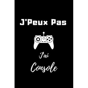 Imagem de J'Peux Pas J'ai Console: Carnet De Notes Ligné Original – Parfait Cadeau Pour Les Passionnés Des Jeux Vidéos - Un Collègue, Ami Ou Famille | 120 Pages - Format 6" x 9" (15.2 x 22.9 cm).