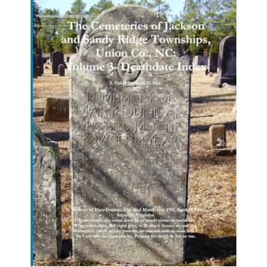 Imagem de The Cemeteries of Jackson and Sandy Ridge Townships, Union Co., NC: Volume 3- Death Index