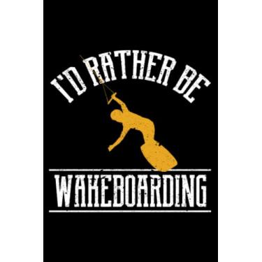 Imagem de I'd Rather Be Wakeboarding Funny Wakeboarder Wakeboard: Wakesurfing Accessories Wakeboarding | Dot Grid Journal, Notebook or Organizer | Notes, ... Task Checklist | 6x9 Inches 120 Pages