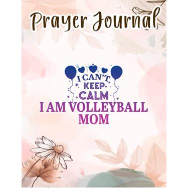 Imagem de Prayer Journal I Can't Keep Calm I Am Volleyball Mom Art Women Sport: Spiral Prayer Journal, Give Me Jesus Journal, Christian Women Gifts, Sistergirl Devotions