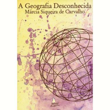 Imagem de Livro A Geografia Desconhecida Márcia Siqueira de Carvalho - Eduel
