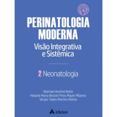 Imagem de Neonatologia - Perinatologia Moderna: Visão Integrativa E Sistêmica - Vol. 2