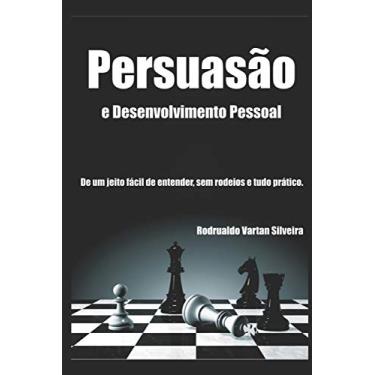 Imagem de Persuasão E Desenvolvimento Pessoal: A Persuasão de um jeito fácil de entender, sem rodeios e tudo prático.