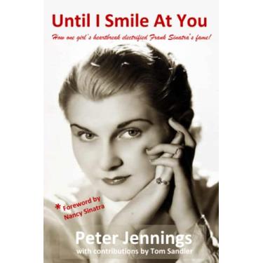 Imagem de Until I Smile At You: How one girl's heartbreak electrified Frank Sinatra's fame!