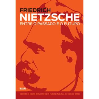 Imagem de Livro - Friedrich Nietzsche - Entre O Passado E O Futuro