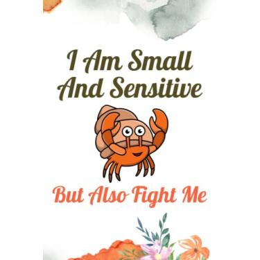 Imagem de I Am Small and Sensitive But Also Fight Me: Lined Notebook, Journal, 110 pages, 6x9, Hermit Crab, Meme, Funny Unique Gift