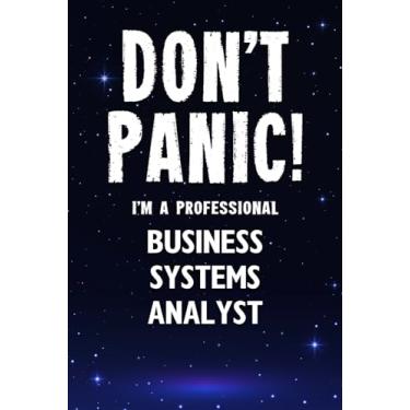 Imagem de Don't Panic! I'm A Professional Business Systems Analyst: Customized 100 Page Lined Notebook Journal Gift For A Busy Business Systems Analyst: Far Better Than A Throw Away Greeting Card.