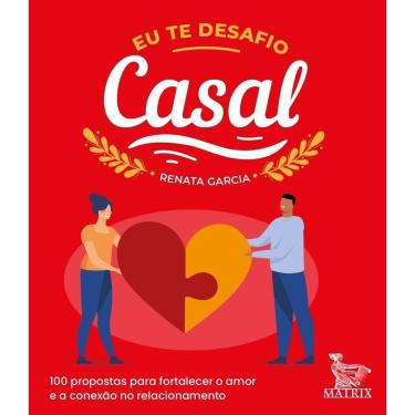 Imagem de Eu Te Desafio - Casal - 100 Propostas Para Fortalecer o Amor e a Conexão No Relacionamento