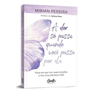 Imagem de A Dor Só Passa Quando Você Passa Por Ela -Fique Em Paz Com Suas Emoções e Viva Uma Vida Leve e Feliz