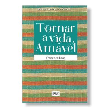 Imagem de Livro Tornar a vida amável - Padre Francisco Faus - Cultor de Livros