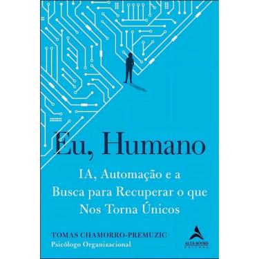 Imagem de Eu, Humano - IA, Automação e a Busca Para Recuperar o Que Nos Torna Únicos